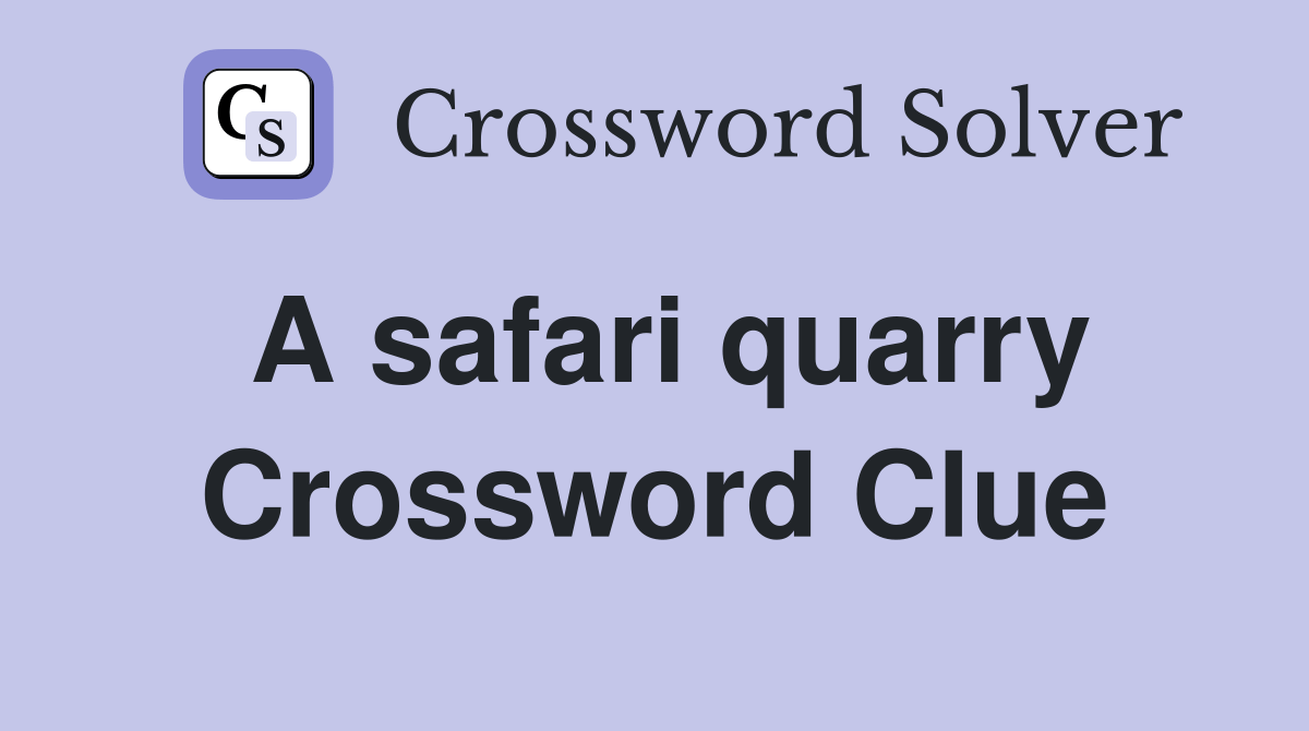 A safari quarry Crossword Clue Answers Crossword Solver